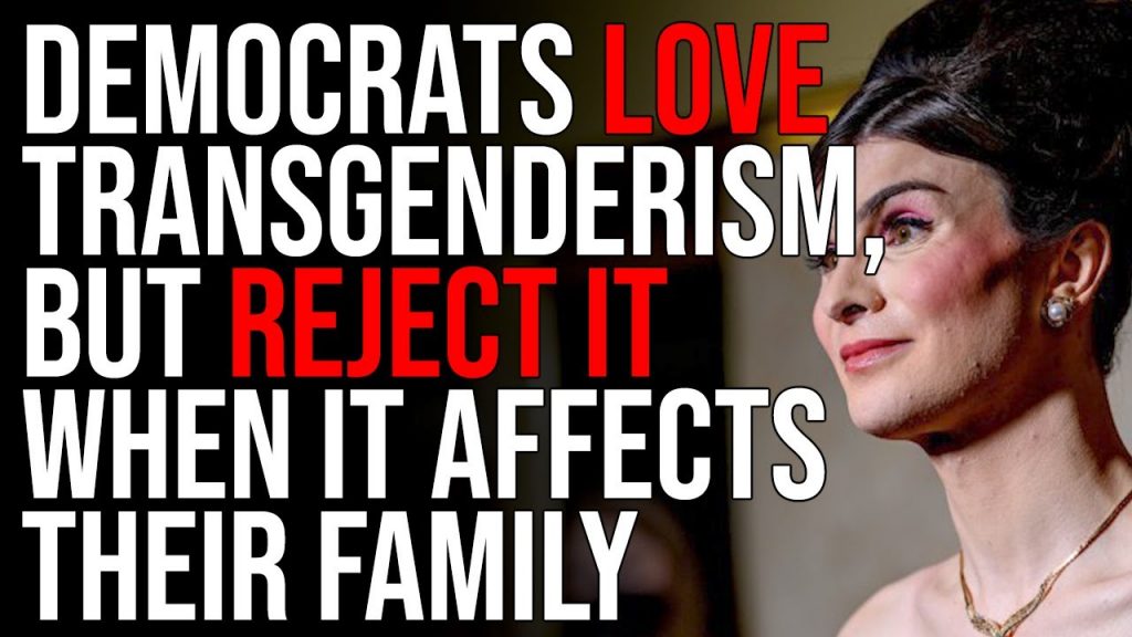 Democrats LOVE Transgenderism, But REJECT IT When It Affects Their Family