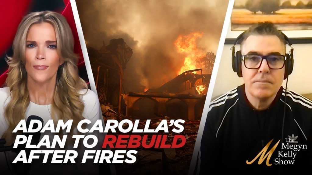 How Adam Carolla Plans to Rebuild After the Devastation From the LA Wildfires Caused by Incompetence