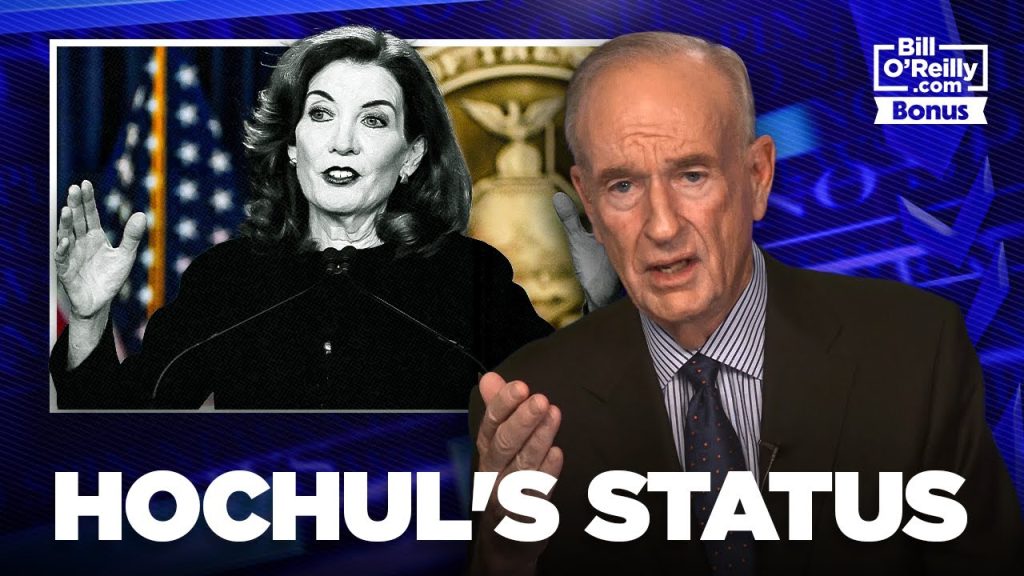 Bill O’Reilly on Kathy Hochul’s Status