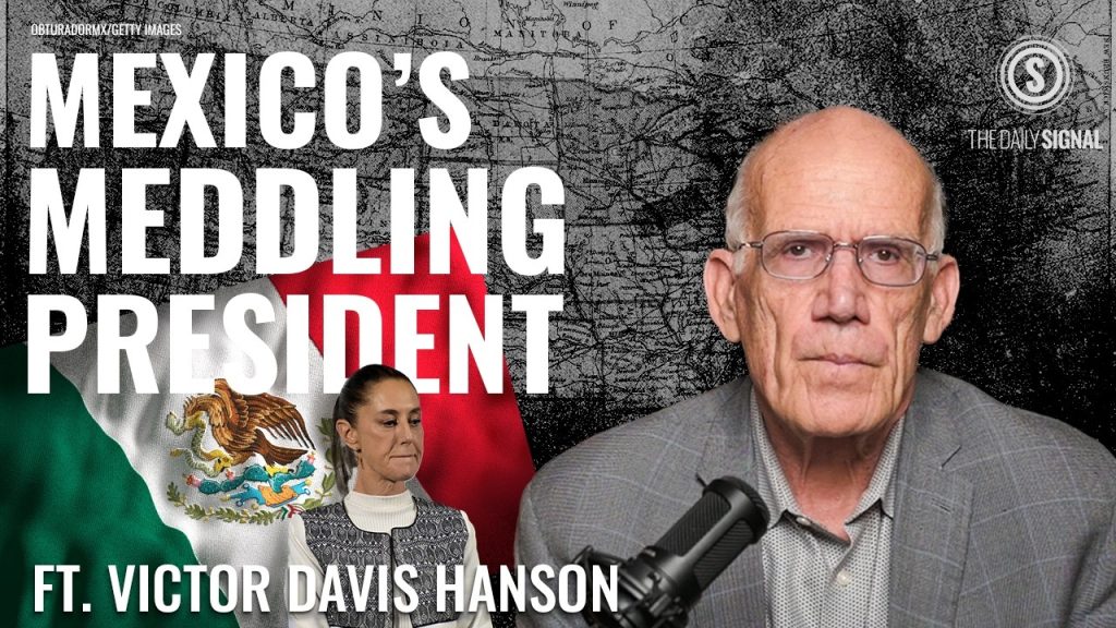 Victor Davis Hanson: ‘Tough Love’ For Mexico’s President Meddling in U.S. Politics