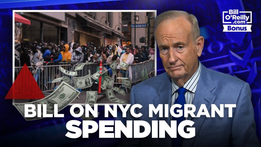Why is NYC Sheltering Illegal Migrants?  Why Are We Footing the Bill? – Bill O’Reilly